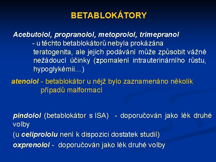 BETABLOKÁTORY Acebutolol, propranolol, metoprolol, trimepranol - u těchto betablokátorů nebyla prokázána teratogenita, ale jejich
