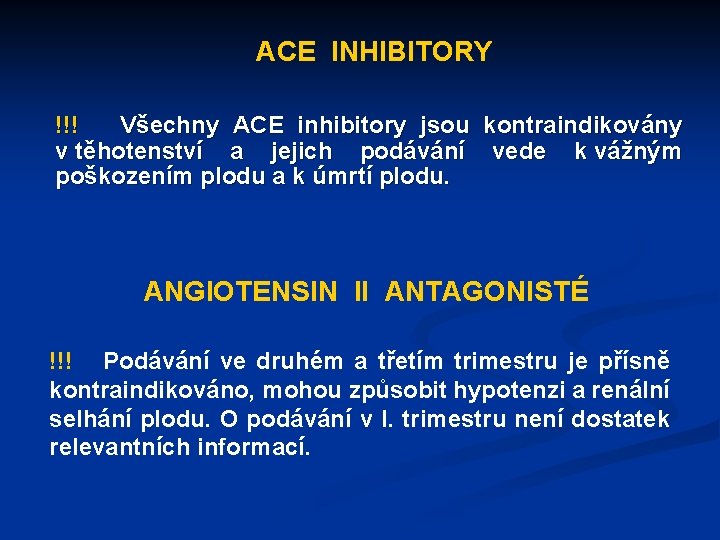 ACE INHIBITORY !!! Všechny ACE inhibitory jsou kontraindikovány v těhotenství a jejich podávání vede