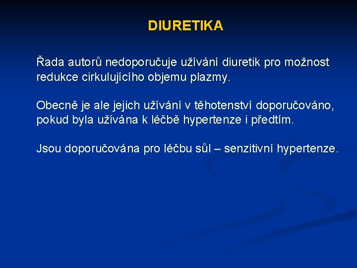 DIURETIKA Řada autorů nedoporučuje užívání diuretik pro možnost redukce cirkulujícího objemu plazmy. Obecně je