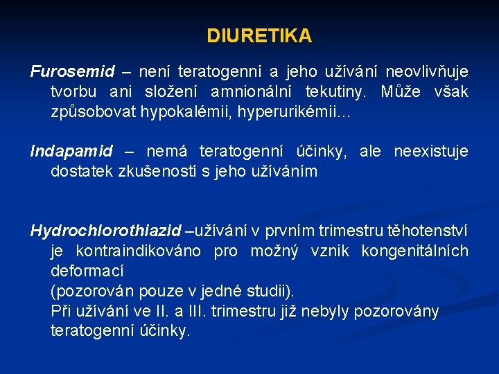 DIURETIKA Furosemid – není teratogenní a jeho užívání neovlivňuje tvorbu ani složení amnionální tekutiny.