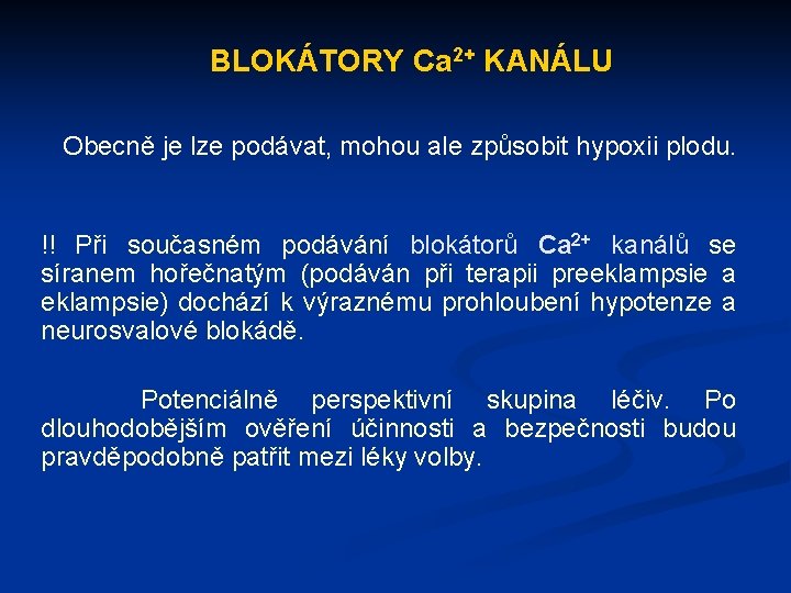 BLOKÁTORY Ca 2+ KANÁLU Obecně je lze podávat, mohou ale způsobit hypoxii plodu. !!