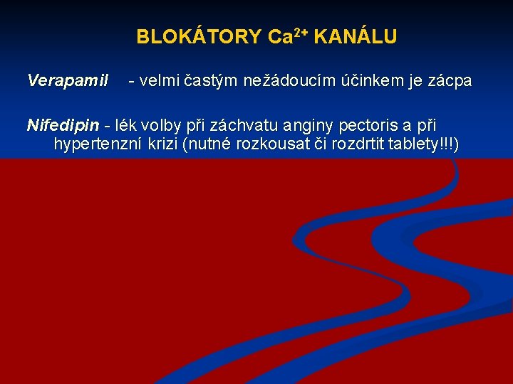 BLOKÁTORY Ca 2+ KANÁLU Verapamil - velmi častým nežádoucím účinkem je zácpa Nifedipin -