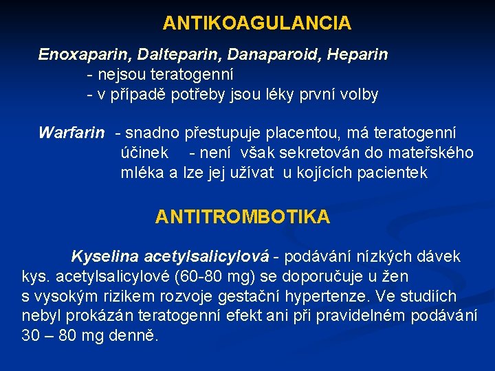 ANTIKOAGULANCIA Enoxaparin, Dalteparin, Danaparoid, Heparin - nejsou teratogenní - v případě potřeby jsou léky