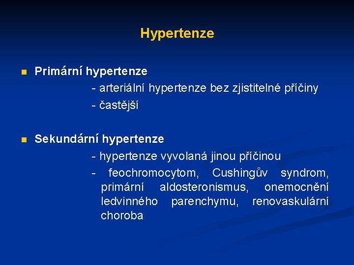 Hypertenze n Primární hypertenze - arteriální hypertenze bez zjistitelné příčiny - častější n Sekundární