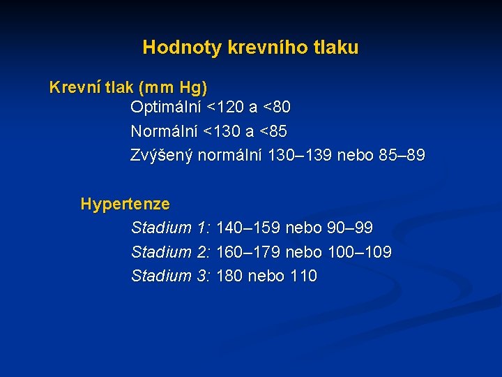 Hodnoty krevního tlaku Krevní tlak (mm Hg) Optimální <120 a <80 Normální <130 a