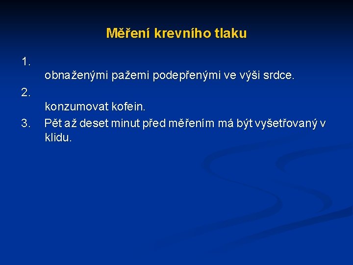 Měření krevního tlaku 1. obnaženými pažemi podepřenými ve výši srdce. 2. 3. konzumovat kofein.