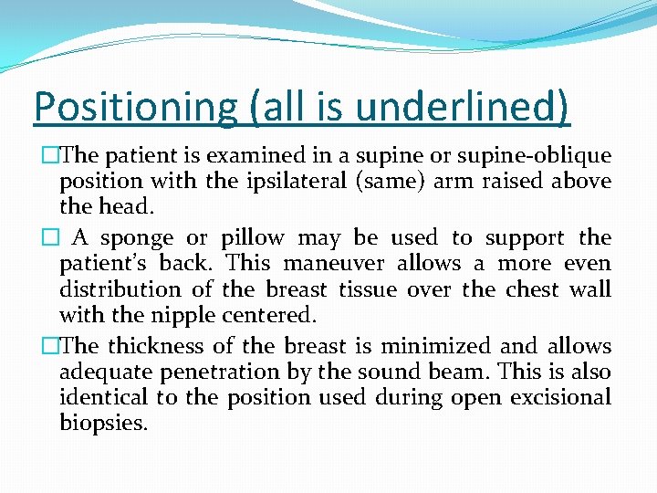 Positioning (all is underlined) �The patient is examined in a supine or supine-oblique position