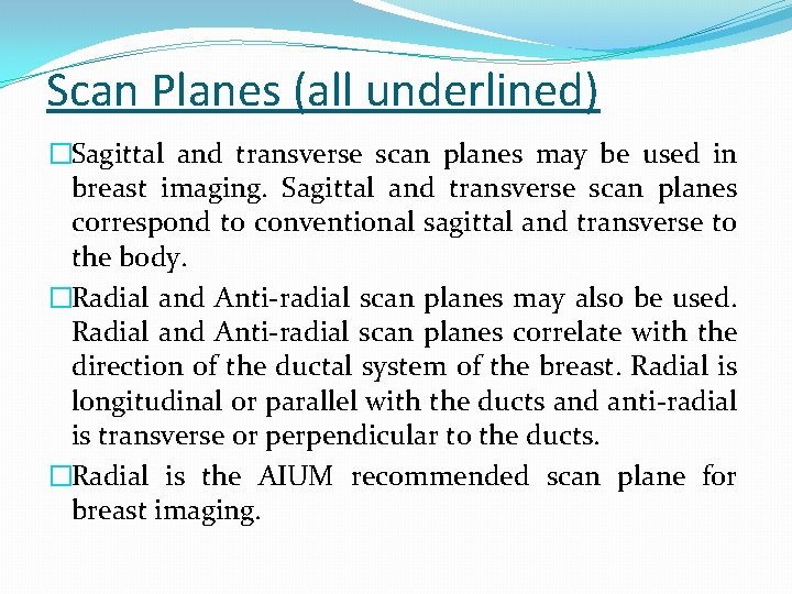 Scan Planes (all underlined) �Sagittal and transverse scan planes may be used in breast