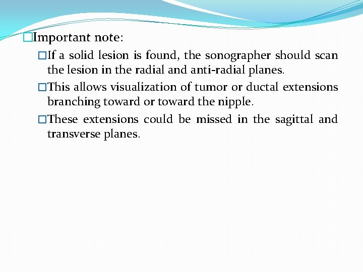 �Important note: �If a solid lesion is found, the sonographer should scan the lesion