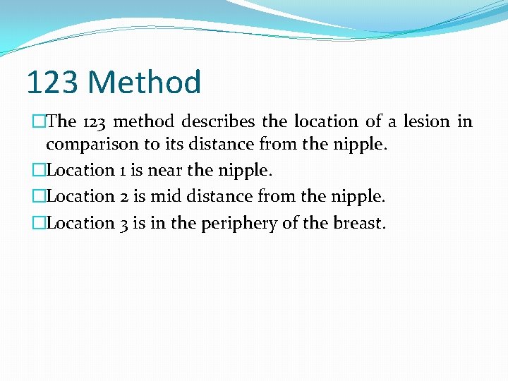 123 Method �The 123 method describes the location of a lesion in comparison to