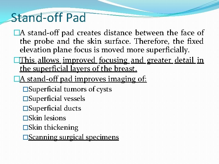 Stand-off Pad �A stand-off pad creates distance between the face of the probe and