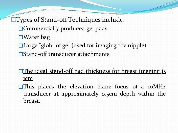 �Types of Stand-off Techniques include: �Commercially produced gel pads �Water bag �Large “glob” of