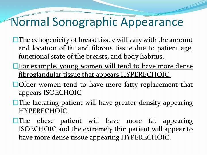 Normal Sonographic Appearance �The echogenicity of breast tissue will vary with the amount and