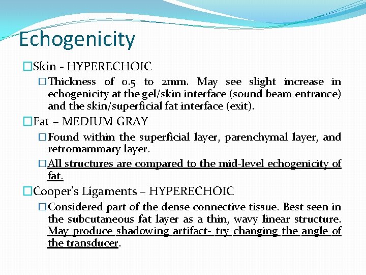 Echogenicity �Skin - HYPERECHOIC �Thickness of 0. 5 to 2 mm. May see slight