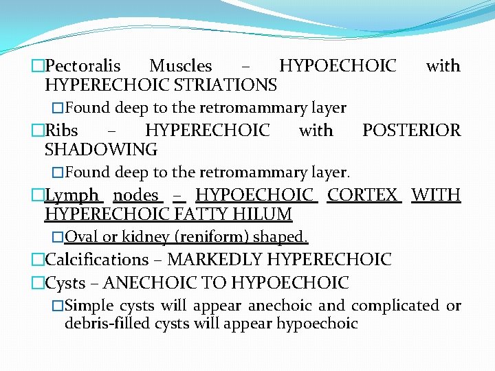 �Pectoralis Muscles – HYPOECHOIC with HYPERECHOIC STRIATIONS �Found deep to the retromammary layer �Ribs