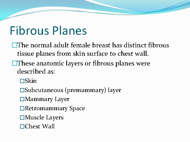 Fibrous Planes �The normal adult female breast has distinct fibrous tissue planes from skin