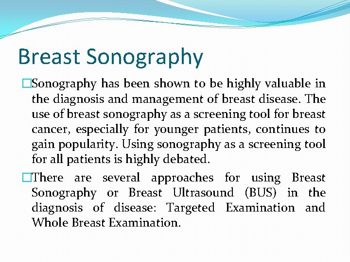 Breast Sonography �Sonography has been shown to be highly valuable in the diagnosis and