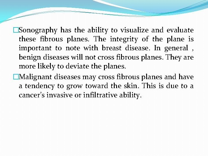 �Sonography has the ability to visualize and evaluate these fibrous planes. The integrity of