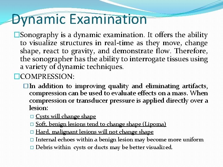 Dynamic Examination �Sonography is a dynamic examination. It offers the ability to visualize structures