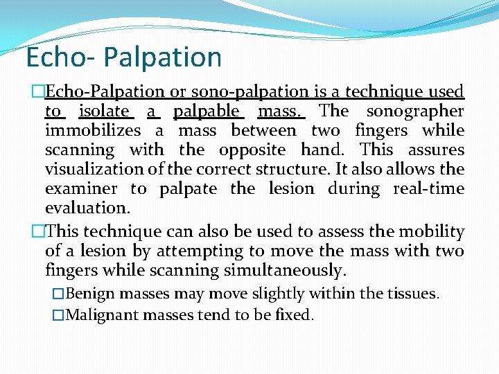 Echo- Palpation �Echo-Palpation or sono-palpation is a technique used to isolate a palpable mass.