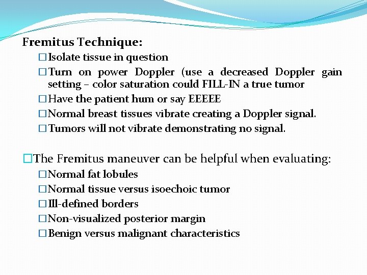 Fremitus Technique: �Isolate tissue in question �Turn on power Doppler (use a decreased Doppler