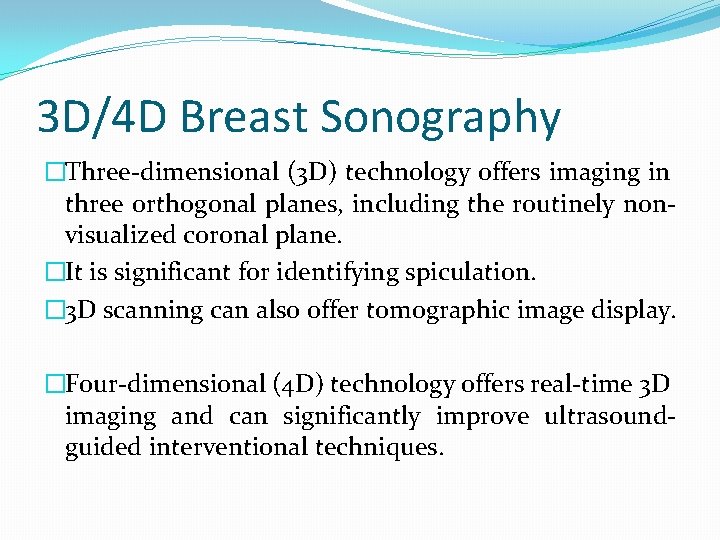 3 D/4 D Breast Sonography �Three-dimensional (3 D) technology offers imaging in three orthogonal