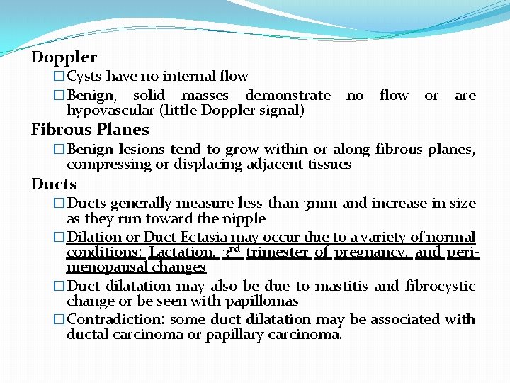 Doppler �Cysts have no internal flow �Benign, solid masses demonstrate hypovascular (little Doppler signal)