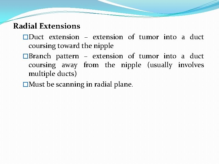 Radial Extensions �Duct extension – extension of tumor into a duct coursing toward the