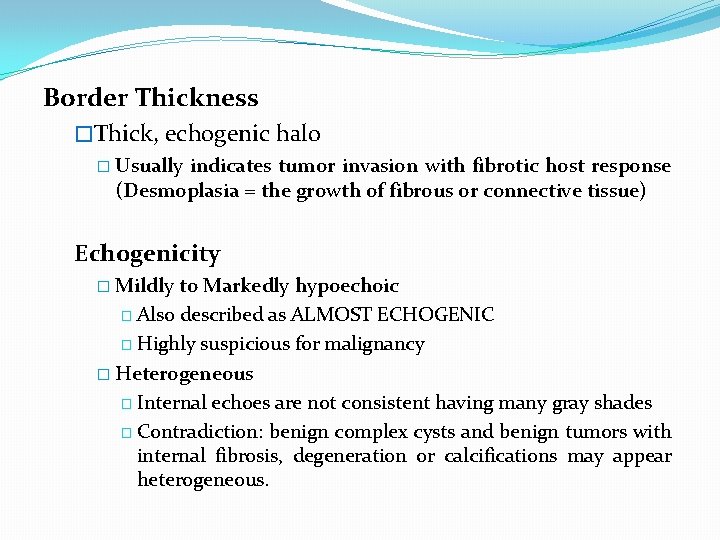 Border Thickness �Thick, echogenic halo � Usually indicates tumor invasion with fibrotic host response