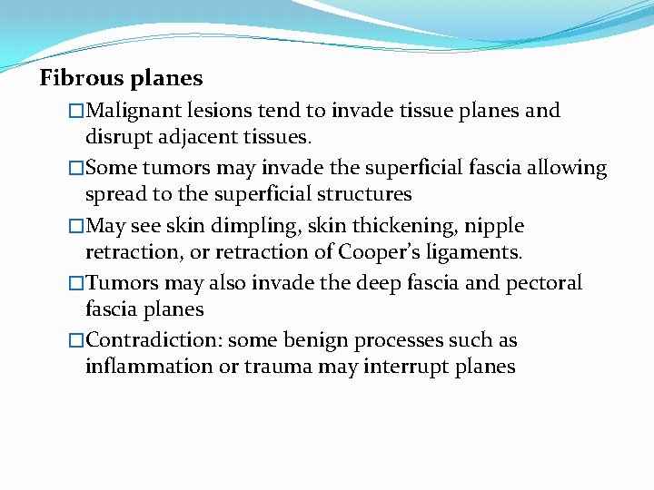 Fibrous planes �Malignant lesions tend to invade tissue planes and disrupt adjacent tissues. �Some