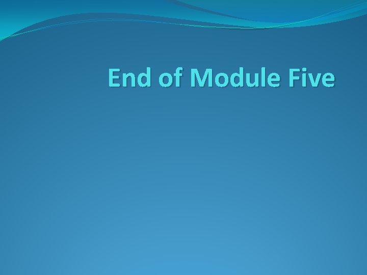 End of Module Five 