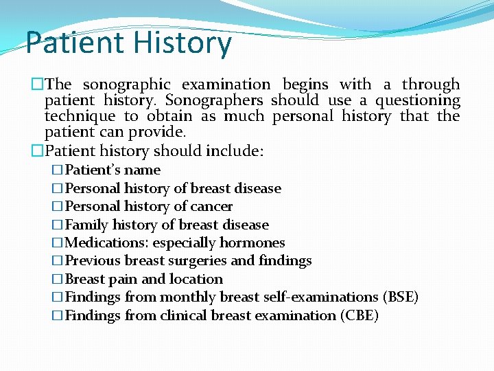 Patient History �The sonographic examination begins with a through patient history. Sonographers should use