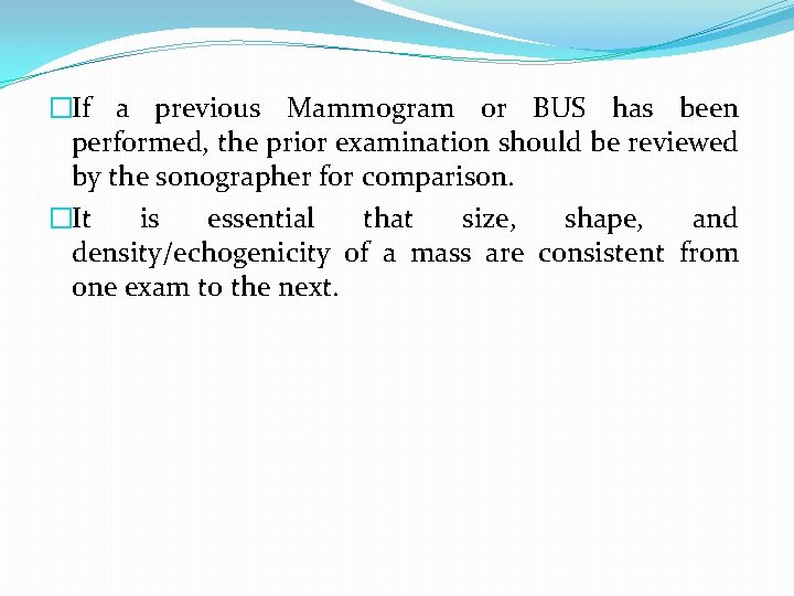 �If a previous Mammogram or BUS has been performed, the prior examination should be