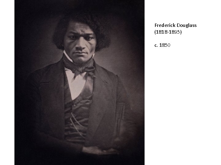 Frederick Douglass (1818 -1895) c. 1850 