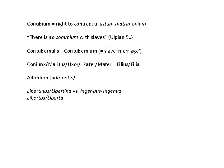 Conubium = right to contract a iustum matrimonium “There is no conubium with slaves”