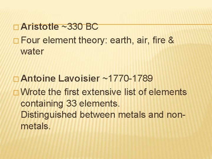 � Aristotle ~330 BC � Four element theory: earth, air, fire & water �