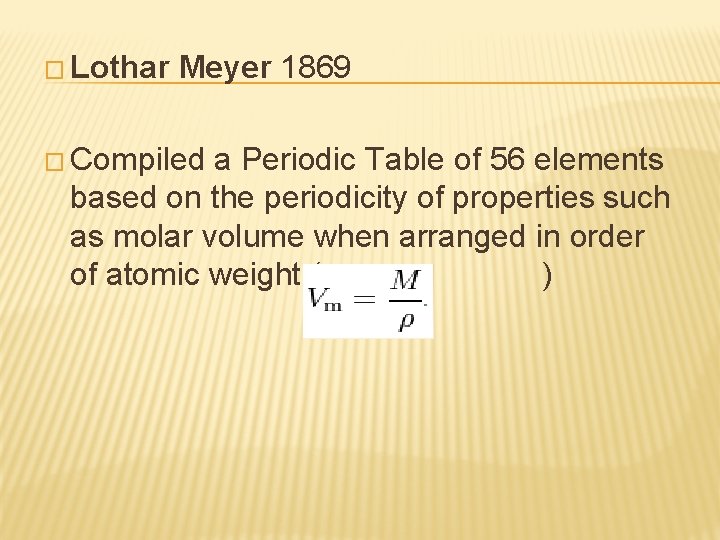 � Lothar Meyer 1869 � Compiled a Periodic Table of 56 elements based on