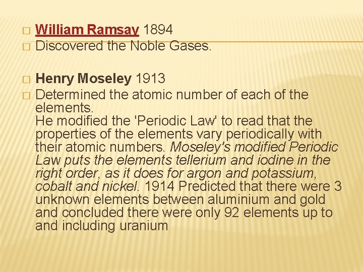 William Ramsay 1894 � Discovered the Noble Gases. � Henry Moseley 1913 � Determined