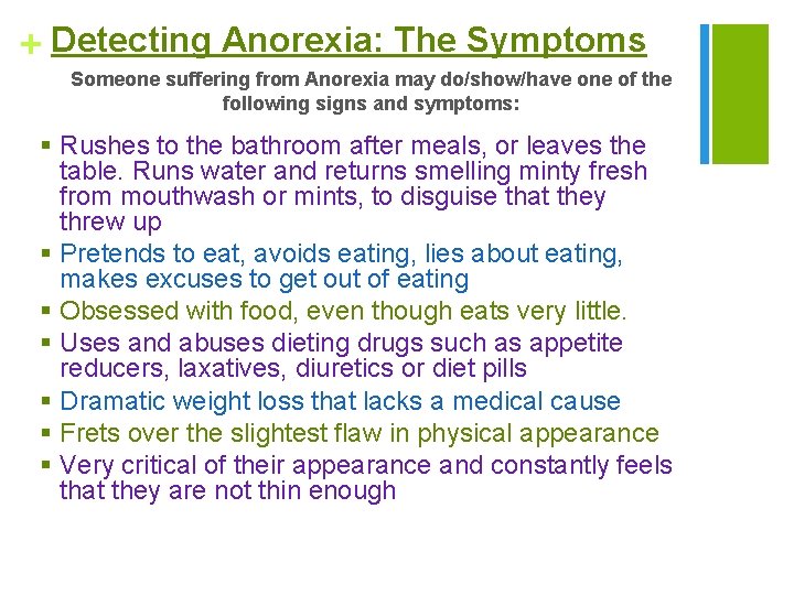 + Detecting Anorexia: The Symptoms Someone suffering from Anorexia may do/show/have one of the