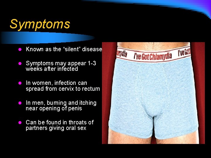 Symptoms l Known as the “silent” disease l Symptoms may appear 1 -3 weeks