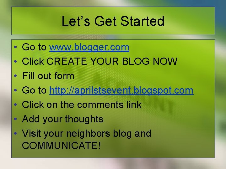 Let’s Get Started • • Go to www. blogger. com Click CREATE YOUR BLOG