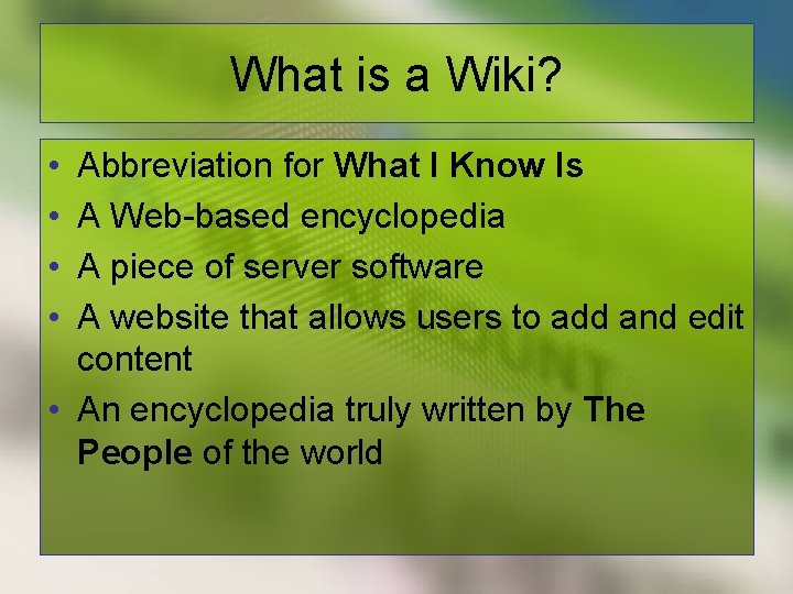What is a Wiki? • • Abbreviation for What I Know Is A Web-based