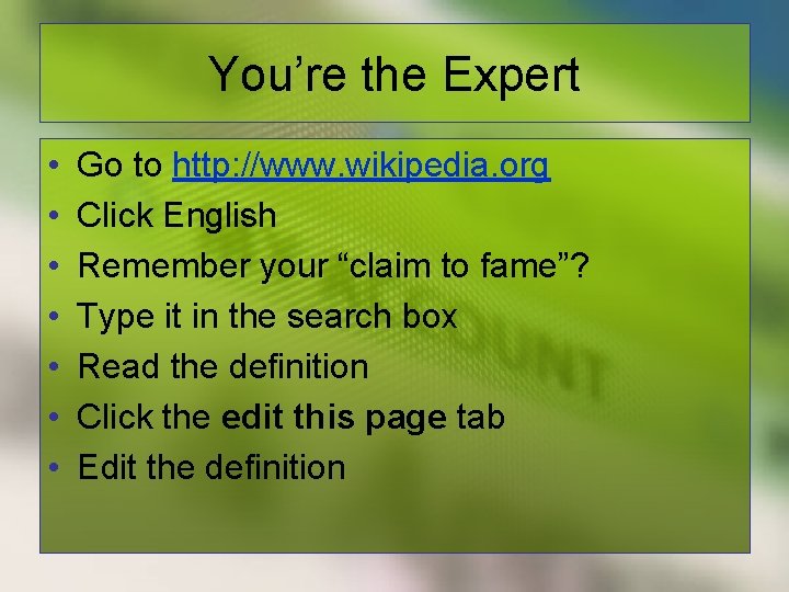 You’re the Expert • • Go to http: //www. wikipedia. org Click English Remember