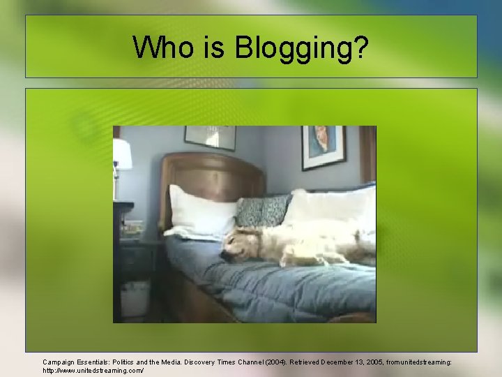 Who is Blogging? Campaign Essentials: Politics and the Media. Discovery Times Channel (2004). Retrieved