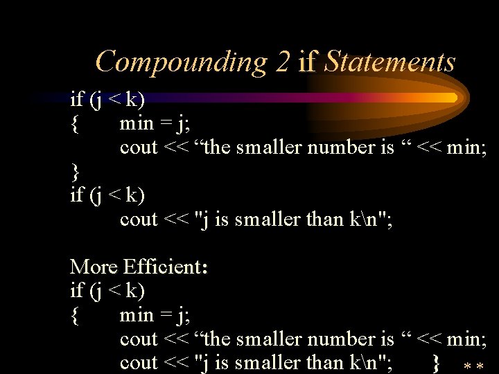 Compounding 2 if Statements if (j < k) { min = j; cout <<