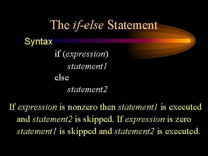 The if-else Statement Syntax if (expression) statement 1 else statement 2 If expression is