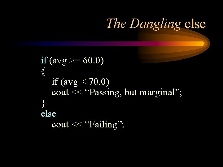 The Dangling else if (avg >= 60. 0) { if (avg < 70. 0)