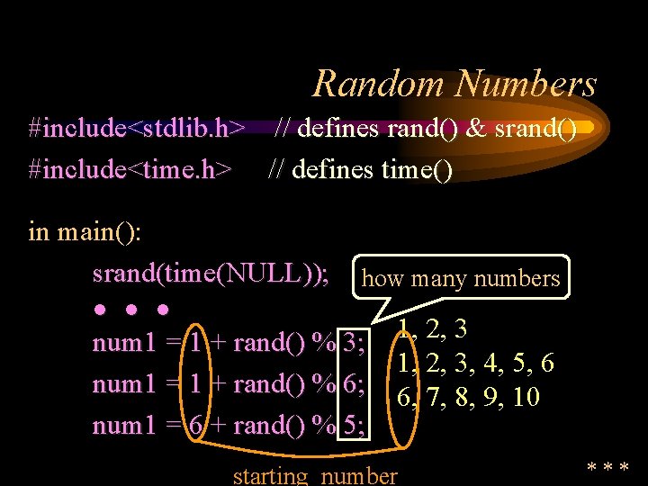 Random Numbers #include<stdlib. h> // defines rand() & srand() #include<time. h> // defines time()