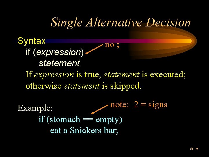 Single Alternative Decision Syntax no ; if (expression) statement If expression is true, statement