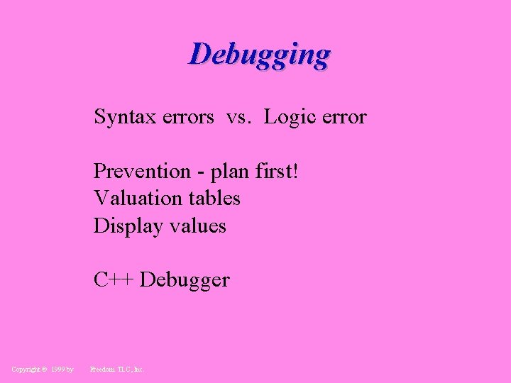 Debugging Syntax errors vs. Logic error Prevention - plan first! Valuation tables Display values